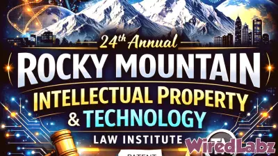 24th Annual Rocky Mountain Intellectual Property & Technology Law Institute